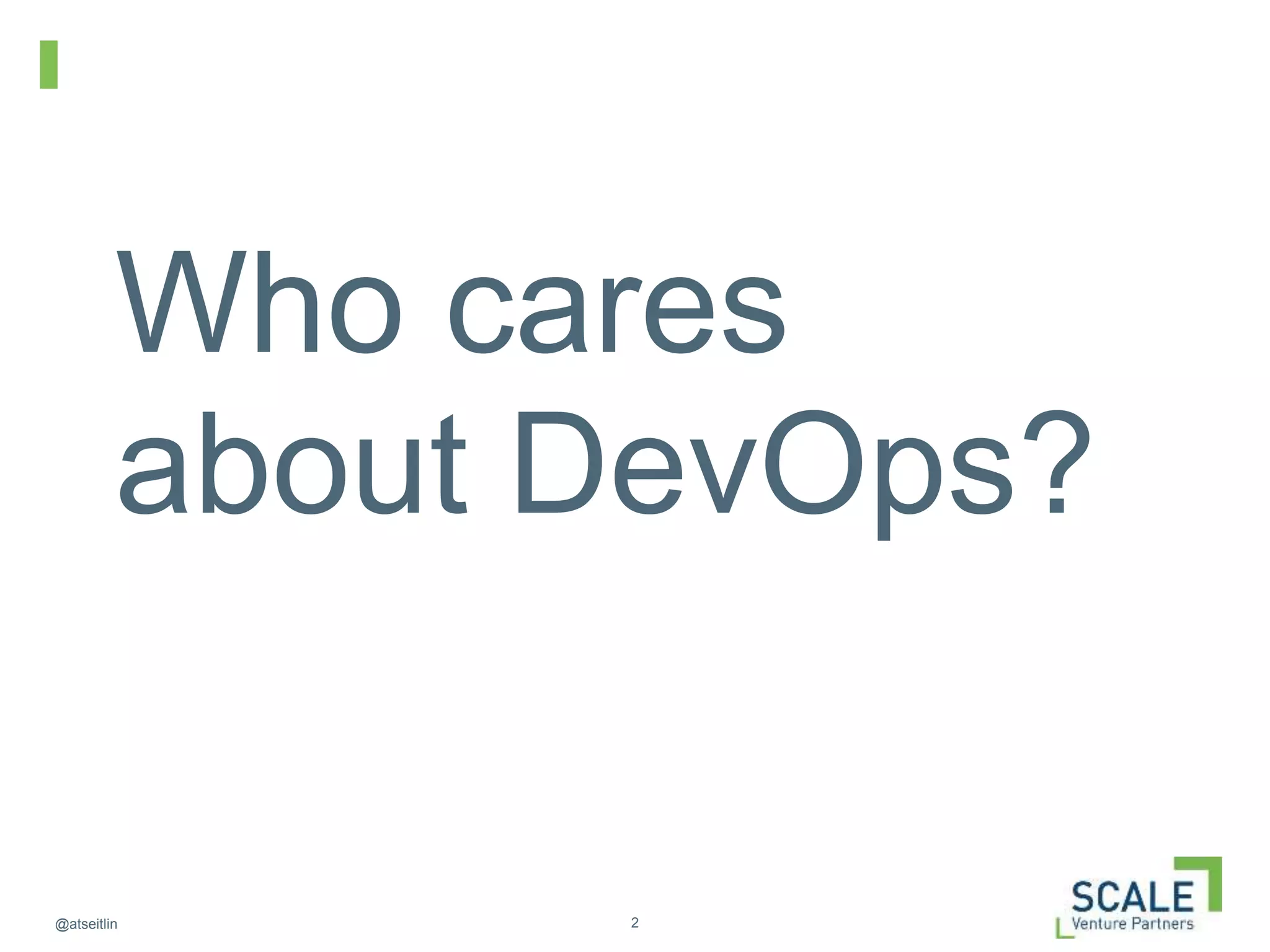 2@atseitlin
Who cares
about DevOps?
 