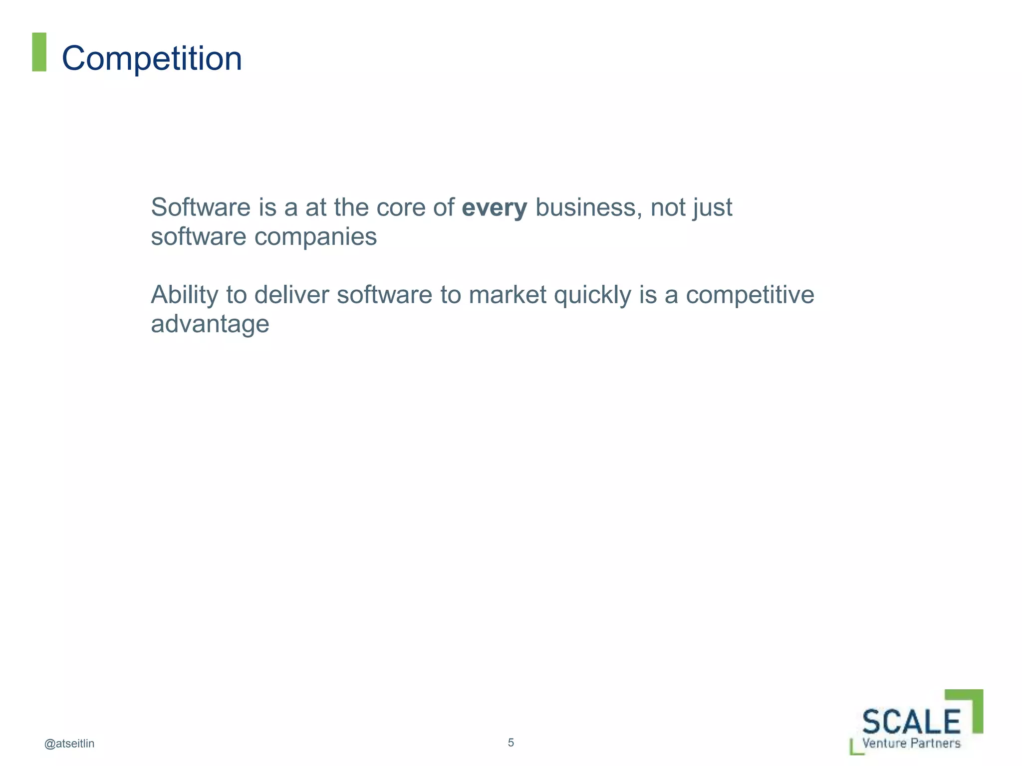 5@atseitlin
Competition
Software is a at the core of every business, not just
software companies
Ability to deliver software to market quickly is a competitive
advantage
 
