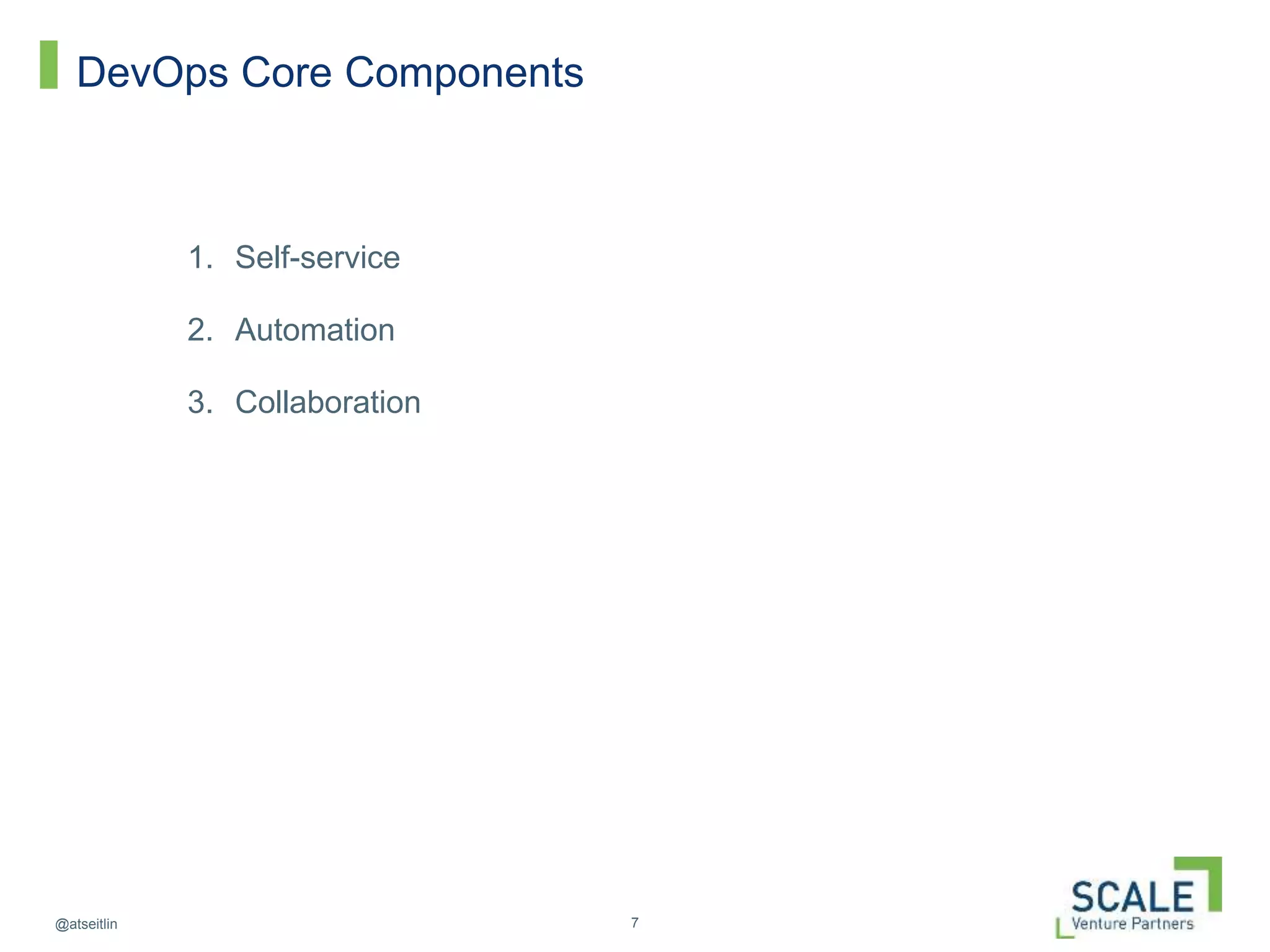7@atseitlin
DevOps Core Components
1. Self-service
2. Automation
3. Collaboration
 