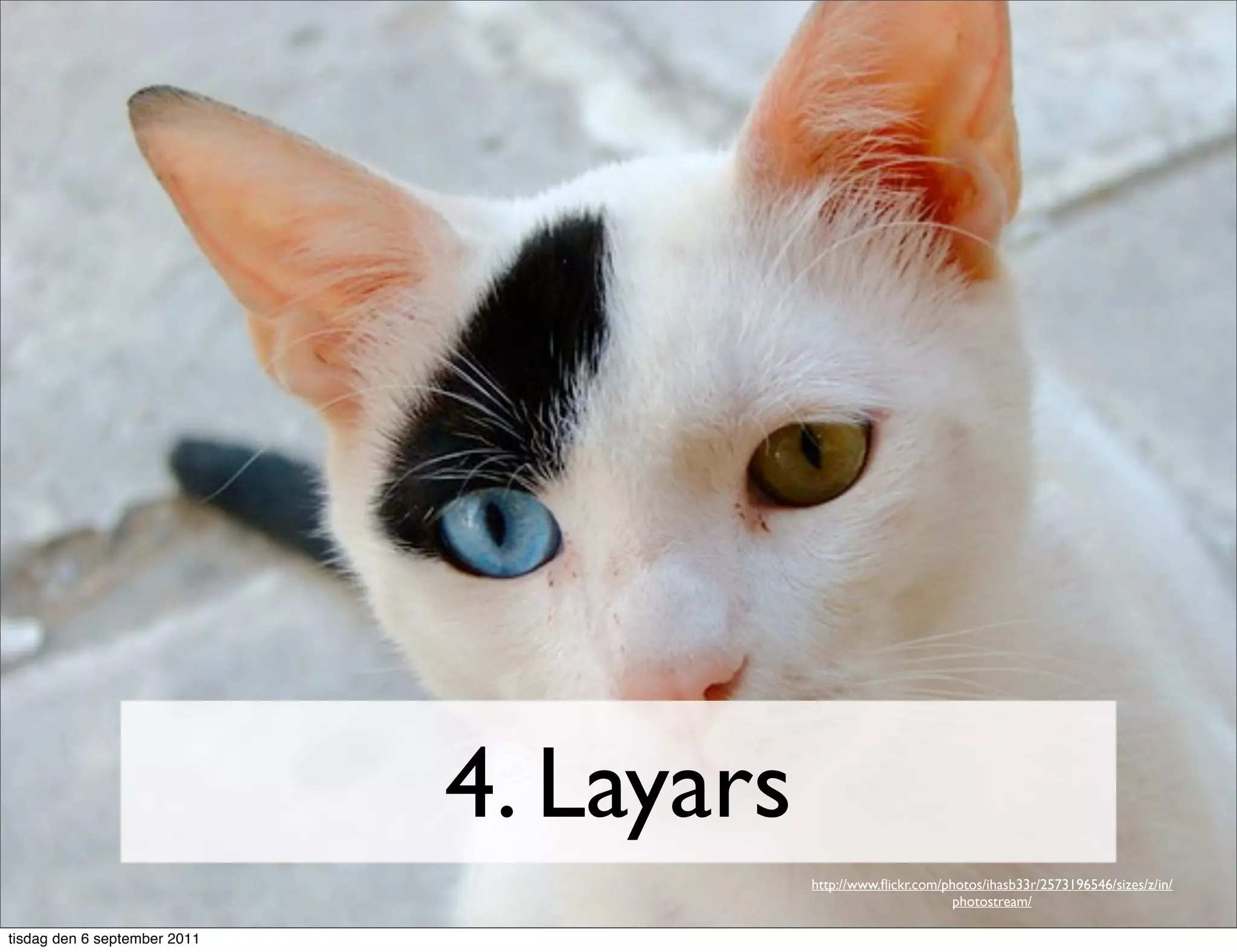 4. Layars
                                          http://www.ﬂickr.com/photos/ihasb33r/2573196546/sizes/z/in/
                                                                 photostream/

tisdag den 6 september 2011
 