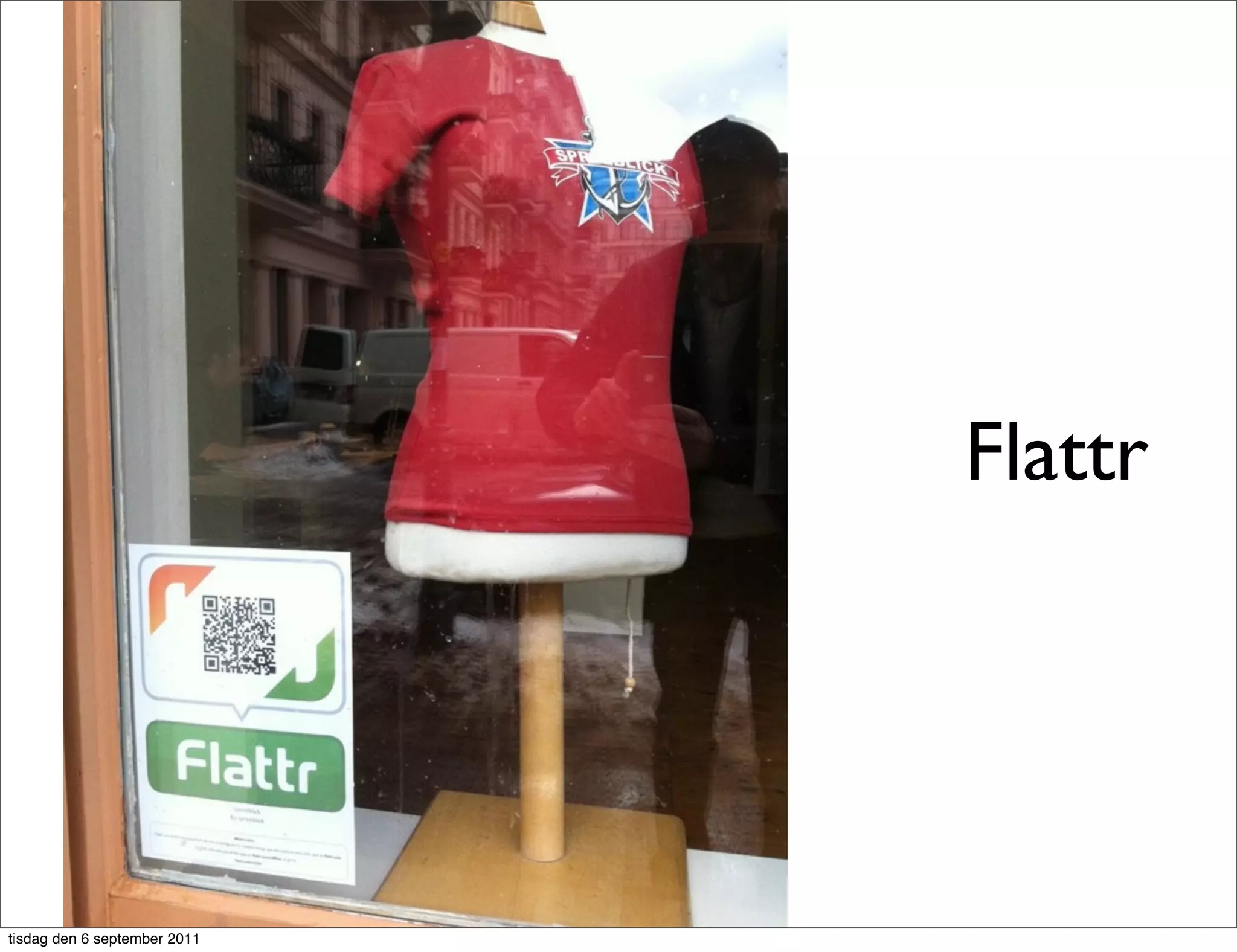 Flattr



                              http://www.ﬂickr.com/photos/gr33ndata/4508687269/sizes/l/in/photostream/




tisdag den 6 september 2011
 