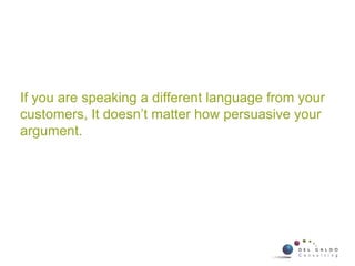 If you are speaking a different language from your
customers, It doesn’t matter how persuasive your
argument.
3 Flow User Centred Design ©2010 Flow Interactive
 