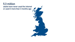 5.3 million


adults have never used the internet
or used it more than 3 months ago


16%


of people cannot carry out


basic digital tasks


33%


of people aged 65+ do not


regularly use the internet


9% fewer


disabled people use the internet
regularly compared to non-disabled
 