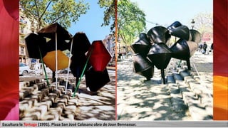 Escultura la Tortuga (1991). Plaza San José Calasanz obra de Joan Bennassar.
 