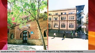 Escuela de artes y oficios Juan Manuel de Zafra (1911). Calle de Rogent 51. Arqs. Pere Falqués y Antoni Falguera.
 