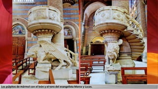 Los púlpitos de mármol con el león y el toro del evangelista Marco y Lucas.
 