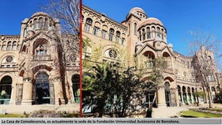 La Casa de Convalecencia, es actualmente la sede de la Fundación Universidad Autónoma de Barcelona.
 