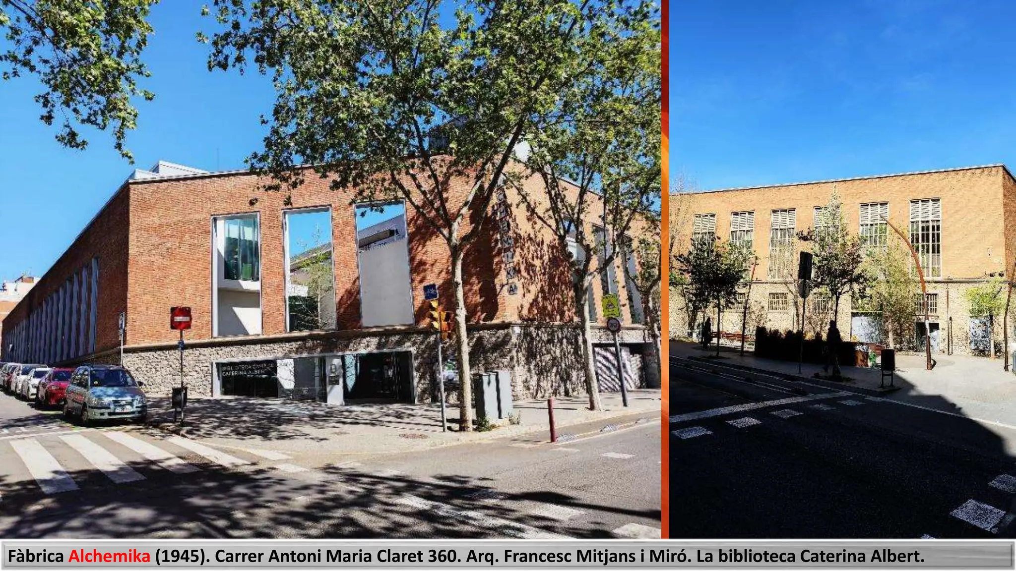 Fàbrica Alchemika (1945). Carrer Antoni Maria Claret 360. Arq. Francesc Mitjans i Miró. La biblioteca Caterina Albert.
 