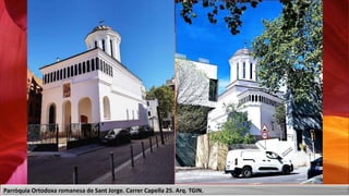 Parròquia Ortodoxa romanesa de Sant Jorge. Carrer Capella 25. Arq. TGIN.
 