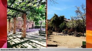 Masià Can Miralletes ocupa l'espai central dels jardins.
 