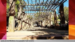 Jardins de Can Miralletes el seu passadís d' estil romàntic.
 
