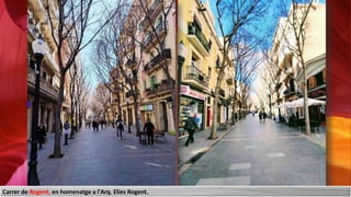 Carrer de Rogent, en homenatge a l'Arq. Elies Rogent.
 