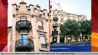 Casa Teresa Faner (1902) carrer Independència 270 - carrer València 570. Arq. Josep Graner i Prat.
 