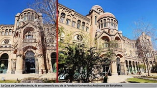 La Casa de Convalescència, és actualment la seu de la Fundació Universitat Autònoma de Barcelona.
 