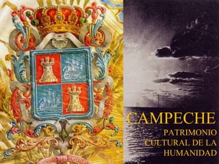 CAMPECHE PATRIMONIO CULTURAL DE LA HUMANIDAD 