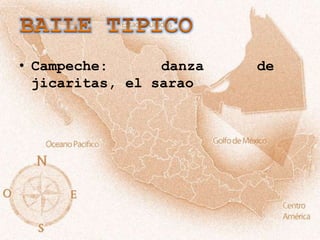 • Campeche:      danza   de
  jicaritas, el sarao
 