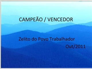 CAMPEÃO / VENCEDOR Zelito do Povo Trabalhador Out/2011 