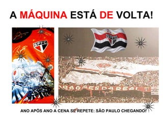 A MÁQUINA ESTÁ DE VOLTA!




 ANO APÓS ANO A CENA SE REPETE: SÃO PAULO CHEGANDO!
 
