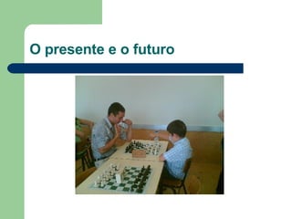 O presente e o futuro 