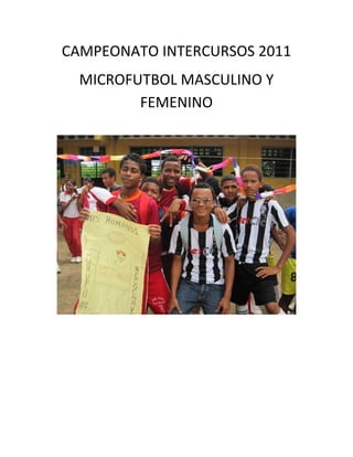 CAMPEONATO INTERCURSOS 2011
  MICROFUTBOL MASCULINO Y
         FEMENINO
 