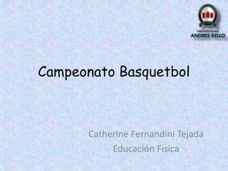 Campeonato Basquetbol
Catherine Fernandini Tejada
Educación Física
 