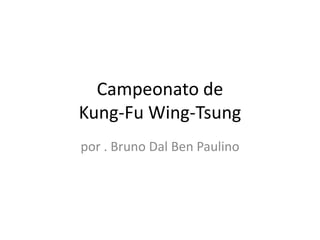 Campeonato de Kung-FuWing-Tsung por . Bruno Dal Ben Paulino 