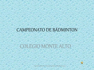 CAMPEONATO DE BÁDMINTON
COLEGIO MONTE ALTO
Torneobatminton14ceipmontealto.blogspot.com
1
 