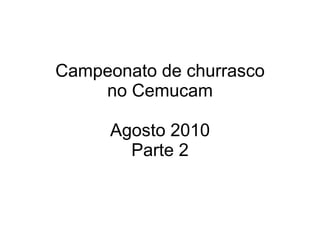 Campeonato de churrasco no Cemucam Agosto 2010 Parte 2 