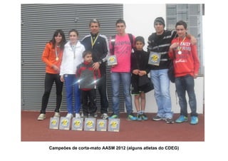 Campeões de corta-mato AASM 2012 (alguns atletas do CDEG)
 