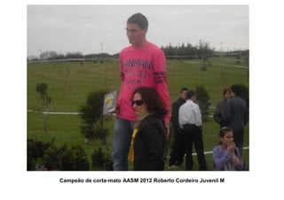 Campeão de corta-mato AASM 2012 Roberto Cordeiro Juvenil M
 