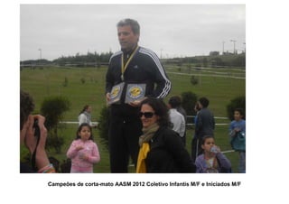 Campeões de corta-mato AASM 2012 Coletivo Infantis M/F e Iniciados M/F
 