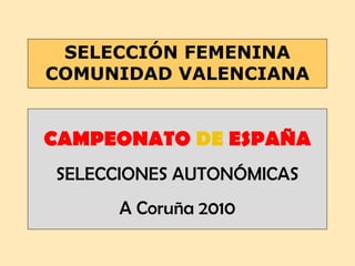 SELECCIÓN FEMENINA COMUNIDAD VALENCIANA CAMPEONATO  DE  ESPAÑA SELECCIONES AUTONÓMICAS A Coruña 2010 