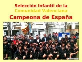 Selección Infantil de la   Comunidad Valenciana Campeona de España www.tavernesrugby.com 