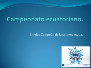 Campeonato ecuatoriano. Emelec Campeón de la primera etapa. 