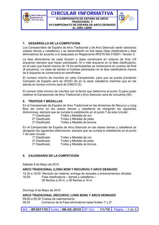 CIRCULAR INFORMATIVA
                         IX CAMPEONATO DE ESPAÑA DE ARCO
                                  TRADICIONAL Y
                   VII CAMPEONATO DE ESPAÑA DE ARCO DESNUDO
                                   AL AIRE LIBRE




7. DESARROLLO DE LA COMPETICION
Los Campeonatos de España de Arco Tradicional y de Arco Desnudo serán absolutos
(clases damas y caballeros) y se desarrollarán en dos fases (fase clasificatoria y fase
eliminatoria) de acuerdo a lo estipulado en Reglamento RFETA RG 010001- Versión 2.
La fase eliminatoria de cada división y clase comenzará en octavos de final (16
arqueros) siempre que hayan participado 16 o más arqueros en la fase clasificatoria,
en el caso que fueran menos de 16 los participantes se comenzaría en cuartos de final
(8 arqueros). La clase de damas si hubiese participado en la fase clasificatoria menos
de 8 arqueras se comenzaría en semifinales
El número mínimo de inscritos en cada Campeonato, para que se pueda proclamar
Campeón de España será de OCHO (8) en la clase caballeros mientras que en las
damas el número mínimo será de CINCO (5).

El número total mínimo de inscritos (en la fecha que determina el punto 3) para poder
celebrar el Campeonato de Arco Tradicional y Arco Desnudo será de cincuenta (50).

8. TROFEOS Y MEDALLAS
En el Campeonato de España de Arco Tradicional en las divisiones de Recurvo y Long
Bow así como en las clases damas y caballeros se otorgarán las siguientes
distinciones, siempre que se cumpla lo establecido en el punto 7 de esta circular:
        1º Clasificado       Trofeo y Medalla de oro
        2º Clasificado       Trofeo y Medalla de plata
        3º Clasificado       Trofeo y Medalla de bronce
En el Campeonato de España de Arco Desnudo en las clases damas y caballeros se
otorgaran las siguientes distinciones, siempre que se cumpla lo establecido en el punto
7 de esta circular:
       1º Clasificado         Trofeo y Medalla de oro
       2º Clasificado         Trofeo y Medalla de plata
       3º Clasificado         Trofeo y Medalla de bronce


9.   CALENDARIO DE LA COMPETICION

Sábado 8 de Mayo de 2010
ARCO TRADICIONAL (LONG BOW Y RECURVO) Y ARCO DESNUDO
15,30 a 16,00 Revisión de material, entrega de dorsales y entrenamientos oficiales
16,05         Fase clasificatoria – damas y caballeros –
              36 flechas a 30 m. y 36 flechas a 18 m.


Domingo 9 de Mayo de 2010
ARCO TRADICIONAL (RECURVO, LONG BOW) Y ARCO DESNUDO
09,00 a 09,30 Tiradas de calentamiento
09,35         Comienzo de la Fase eliminatoria hasta finales 1º y 2º

Ref. RF201110 Fecha 08-03-2010 Nº Circ.                    11/10     Página     2 de 8
 