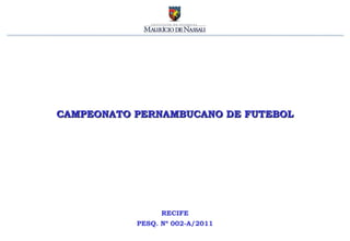 CAMPEONATO PERNAMBUCANO DE FUTEBOL RECIFE PESQ. Nº 002-A/2011 