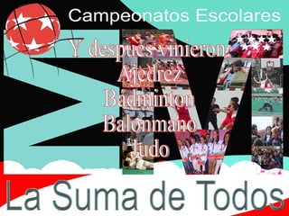 Y después vinieron: Ajedrez Bádminton Balonmano Judo 