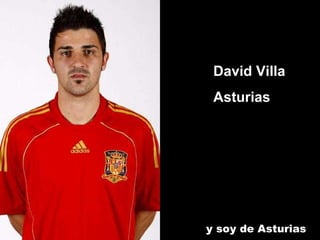 David Villa Asturias y soy de Asturias  