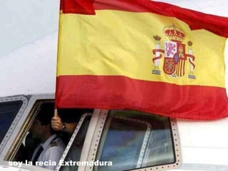 soy la recia Extremadura  