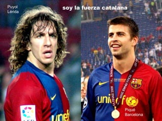 Puyol Lérida soy la fuerza catalana  Piqué Barcelona 