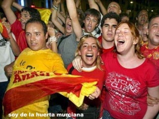 Murcia soy de la huerta murciana  