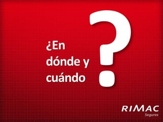 ¿En
dónde y
cuándo
 
