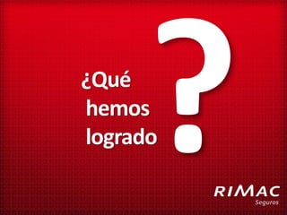 ¿Qué
hemos
logrado
 