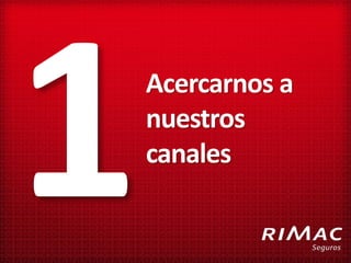 Acercarnos a
nuestros
canales
 