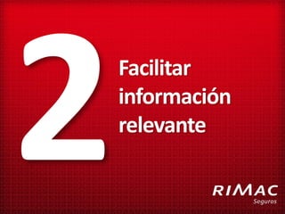Facilitar
información
relevante
 