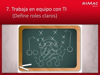 7. Trabaja en equipo con TI
   (Define roles claros)
 
