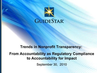 Trends in Nonprofit Transparency:  From Accountability as Regulatory Compliance to Accountability for Impact September 30,  2010 