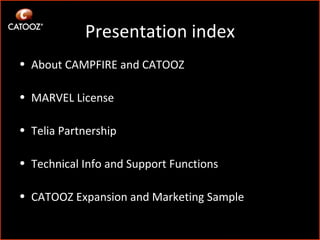 Presentation index About CAMPFIRE and CATOOZ MARVEL License Telia Partnership Technical Info and Support Functions CATOOZ Expansion and Marketing Sample 