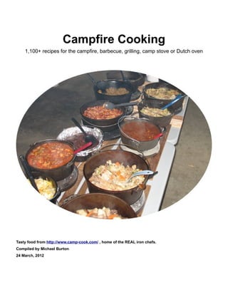 Campfire Cooking
1,100+ recipes for the campfire, barbecue, grilling, camp stove or Dutch oven

Tasty food from http://www.camp-cook.com/ , home of the REAL iron chefs.
Compiled by Michael Burton
24 March, 2012

 