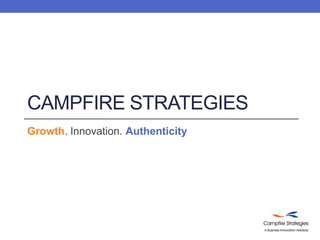 Campfire Strategies Growth. Innovation. Authenticity 